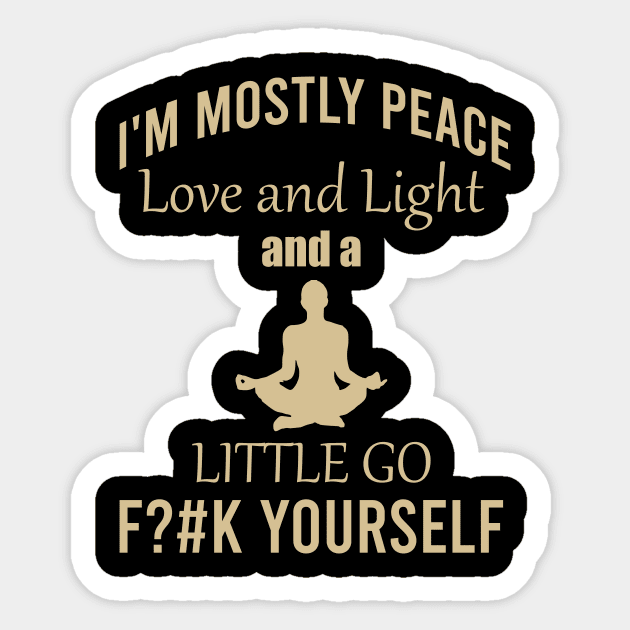 I'm mostly peace love and light and a little go fck yourself Sticker by cypryanus